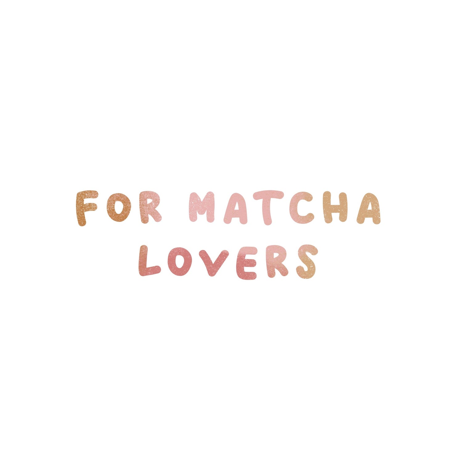 FOR MATCHA LOVERS