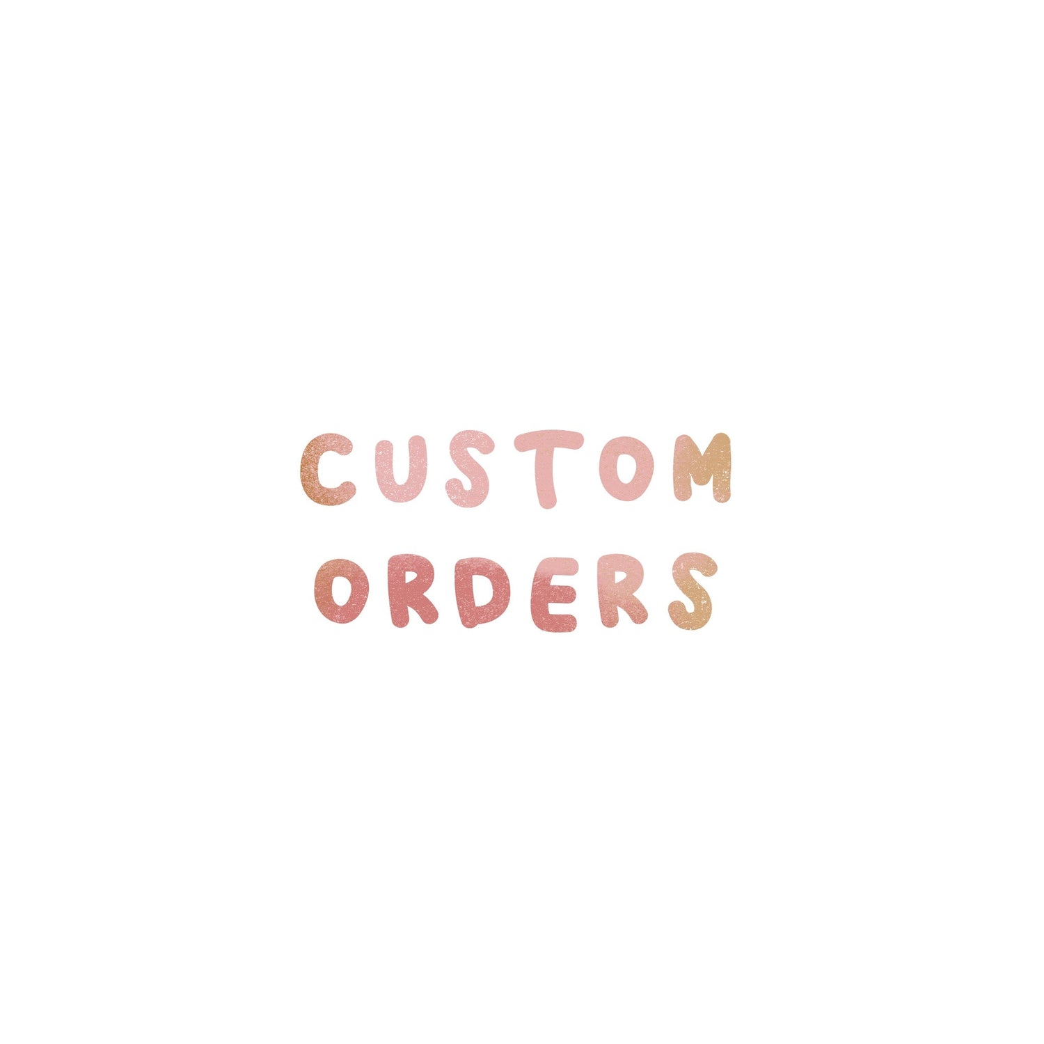 CUSTOM ORDERS